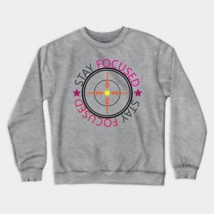 Stay Focused. Inspirational Quote! Focus Crewneck Sweatshirt